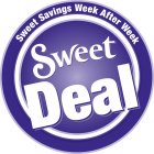 SWEET DEAL SWEET SAVINGS WEEK AFTER WEEK