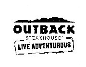 OUTBACK STEAKHOUSE LIVE ADVENTUROUS