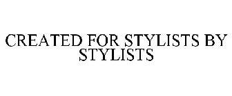 CREATED FOR STYLISTS BY STYLISTS
