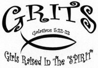 GRITS GALATIANS 5:22-23 GIRLS RAISED IN THE 