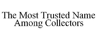 THE MOST TRUSTED NAME AMONG COLLECTORS