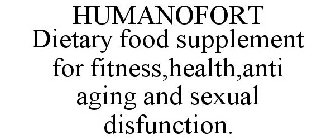 HUMANOFORT DIETARY FOOD SUPPLEMENT FOR FITNESS,HEALTH,ANTI AGING AND SEXUAL DISFUNCTION.