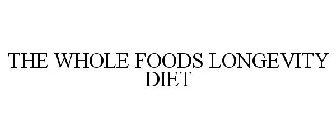 THE WHOLE FOODS LONGEVITY DIET