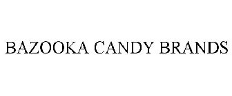 BAZOOKA CANDY BRANDS