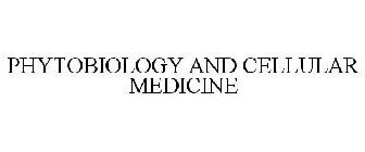 PHYTOBIOLOGY AND CELLULAR MEDICINE