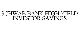 SCHWAB BANK HIGH YIELD INVESTOR SAVINGS