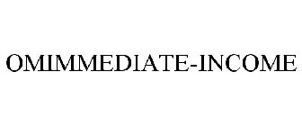 OMIMMEDIATE-INCOME