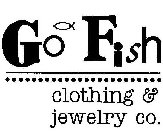 GO FISH CLOTHING & JEWELRY CO.