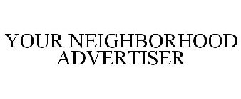 YOUR NEIGHBORHOOD ADVERTISER