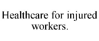 HEALTHCARE FOR INJURED WORKERS.