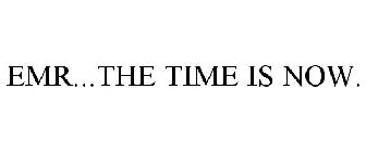 EMR...THE TIME IS NOW.