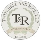 TWITCHELL AND RICE, LLP ATTORNEYS AT LAW T&R EST. 1886