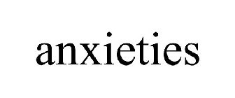 ANXIETIES