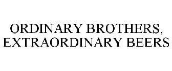 ORDINARY BROTHERS, EXTRAORDINARY BEERS