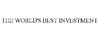 THE WORLD'S BEST INVESTMENT