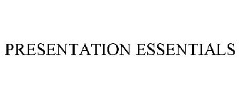 PRESENTATION ESSENTIALS