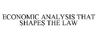 ECONOMIC ANALYSIS THAT SHAPES THE LAW