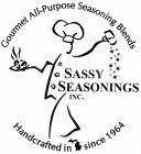 SASSY SEASONINGS INC. HANDCRAFTED IN SINCE 1964 GOURMET ALL-PURPOSE SEASONINGS BLENDS