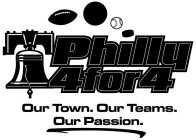 PHILLY 4 FOR 4 OUR TOWN. OUR TEAMS. OUR PASSION.