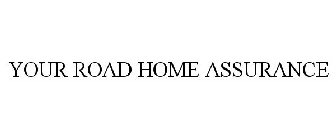 YOUR ROAD HOME ASSURANCE