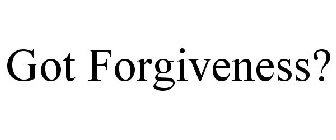 GOT FORGIVENESS?