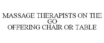 MASSAGE THERAPISTS ON THE GO OFFERING CHAIR OR TABLE