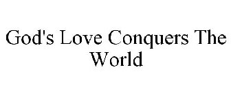 GOD'S LOVE CONQUERS THE WORLD
