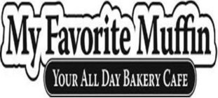 MY FAVORITE MUFFIN YOUR ALL DAY BAKERY CAFE