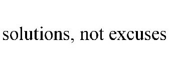 SOLUTIONS, NOT EXCUSES