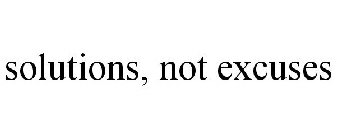 SOLUTIONS, NOT EXCUSES