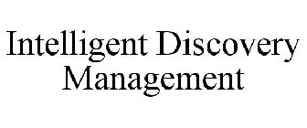 INTELLIGENT DISCOVERY MANAGEMENT