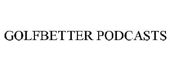 GOLFBETTER PODCASTS