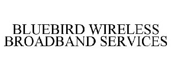 BLUEBIRD WIRELESS BROADBAND SERVICES