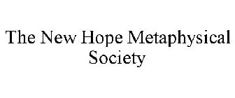 THE NEW HOPE METAPHYSICAL SOCIETY