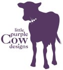 LITTLE PURPLE COW DESIGNS