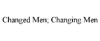CHANGED MEN; CHANGING MEN