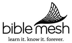BIBLE MESH LEARN IT. KNOW IT. FOREVER.