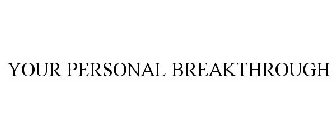 YOUR PERSONAL BREAKTHROUGH