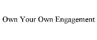 OWN YOUR OWN ENGAGEMENT