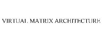 VIRTUAL MATRIX ARCHITECTURE