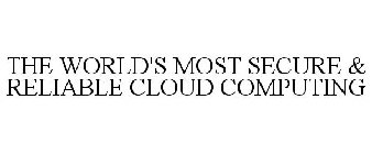 THE WORLD'S MOST SECURE & RELIABLE CLOUD COMPUTING