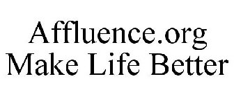 AFFLUENCE.ORG MAKE LIFE BETTER