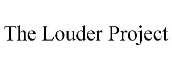 THE LOUDER PROJECT