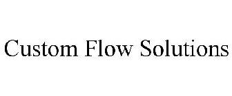 CUSTOM FLOW SOLUTIONS