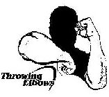 THROWING ELBOWS