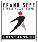 FRANK SEPE FITNESS AS A LIFESTYLE FOCUS ON FORMULA