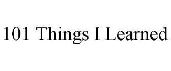 101 THINGS I LEARNED