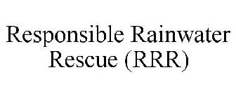 RESPONSIBLE RAINWATER RESCUE (RRR)