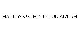 MAKE YOUR IMPRINT ON AUTISM