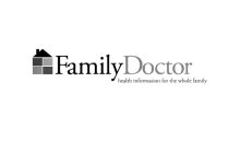 FAMILY DOCTOR HEALTH INFORMATION FOR THE WHOLE FAMILY